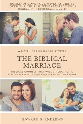 The Biblical Marriage: Biblical Counsel that Will Strengthen a Strong Marriage and Save a Failing Marriage Paperback Christian Publishing House