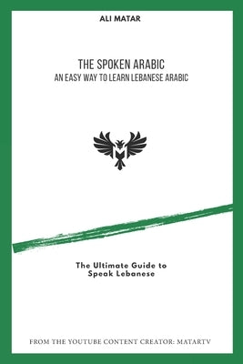 The Spoken Arabic: An Easy Way to Learn Lebanese Arabic Paperback Independently Published
