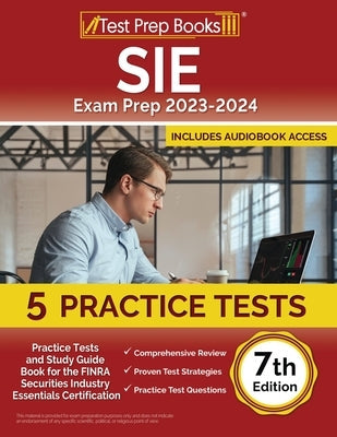 SIE Exam Prep 2023-2024: 5 Practice Tests and Study Guide Book for the FINRA Securities Industry Essentials Certification [7th Edition] Paperback Test Prep Books