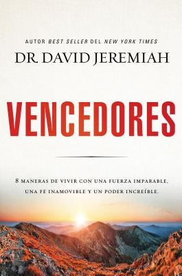 Vencedores: Ocho maneras de vivir con una fuerza imparable, una fe inamovible y un poder increíble by Jeremiah, David