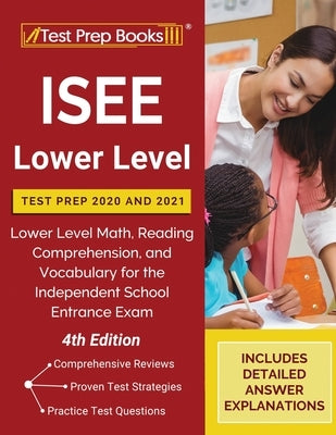 ISEE Lower Level Test Prep 2020 and 2021: Lower Level Math, Reading Comprehension, and Vocabulary for the Independent School Entrance Exam [4th Editio Paperback Test Prep Books