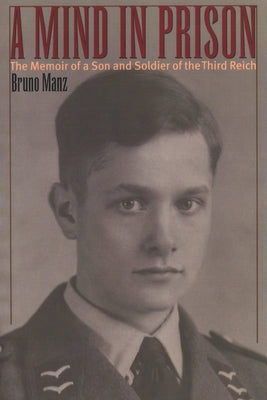 A Mind in Prison: The Memoir of a Son and Soldier of the Third Reich Paperback University of Nebraska Press