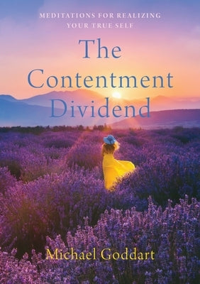 The Contentment Dividend: Meditations for Realizing Your True Self by Goddart, Michael