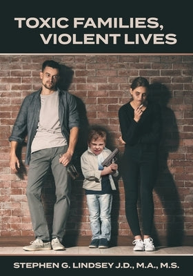 Toxic Families, Violent Lives Paperback FriesenPress