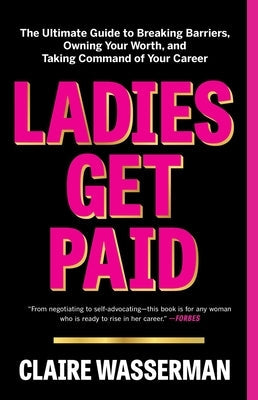 Ladies Get Paid: The Ultimate Guide to Breaking Barriers, Owning Your Worth, and Taking Command of Your Career Gallery Books