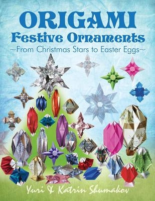 Origami Festive Ornaments: From Christmas Stars to Easter Eggs Paperback Createspace Independent Publishing Platform