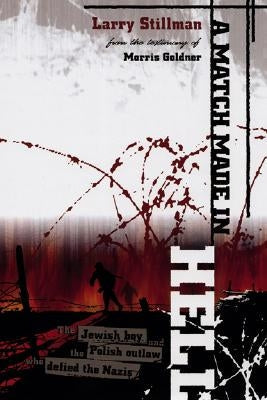 A Match Made in Hell: The Jewish Boy and the Polish Outlaw Who Defied the Nazis Paperback University of Wisconsin Press