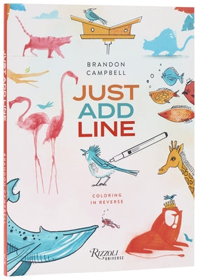 Brandon Campbell's Just Add Line: Coloring in Reverse by Campbell, Brandon