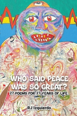Who said Peace was so Great?: 27 poems for 27 years of life. Paperback Richard Izquierdo