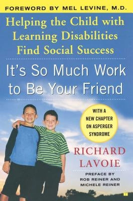 It's So Much Work to Be Your Friend: Helping the Child with Learning Disabilities Find Social Success Paperback Atria Books