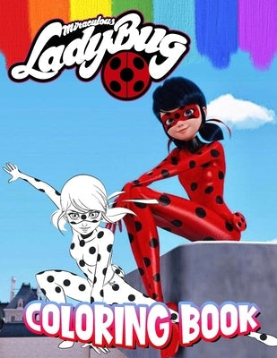 Miráculous Ladybug Coloring Book: One Sided Coloring Pages Featuring Stunning Illustrations about Iconic Scenes and Characters for Kids & Adults to En Paperback Independently Published