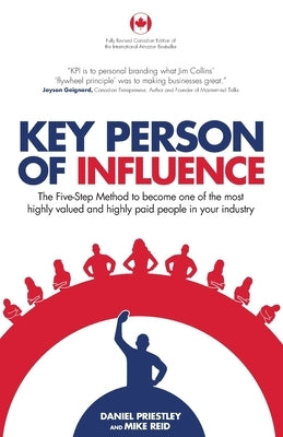 Key Person of Influence (Canadian Edition): The Five-Step Method to Become One of the Most Highly Valued and Highly Paid People in Your Industry Paperback Rethink Press