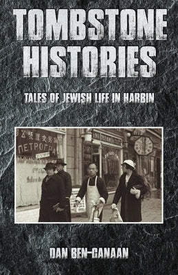 Tombstone Histories: Tales of Jewish Life in Harbin Paperback Earnshaw Books Ltd