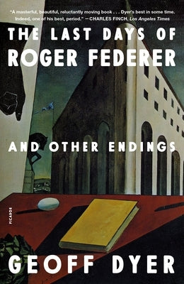 The Last Days of Roger Federer: And Other Endings Paperback Picador USA
