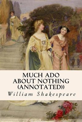 MUCH ADO ABOUT NOTHING (annotated)) Paperback Createspace Independent Publishing Platform
