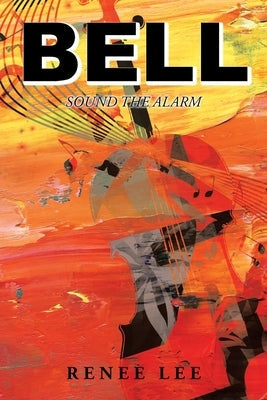 Bell: Sound The Alarm Christian Faith Publishing, Inc