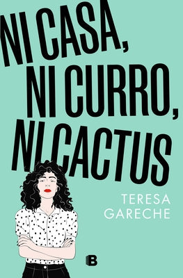 Ni Casa, Ni Curro, Ni Cactus / No House, No Gig, Not Even a Cactus by Gareche, Teresa