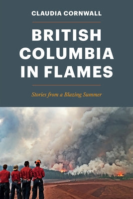 British Columbia in Flames: Stories from a Blazing Summer Paperback Harbour Publishing