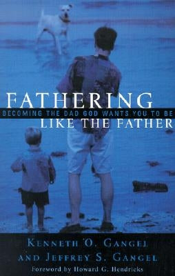 Fathering Like the Father: Becoming the Dad God Wants You to Be / Paperback Baker Books