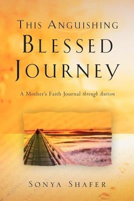 This Anguishing Blessed Journey Paperback Xulon Press