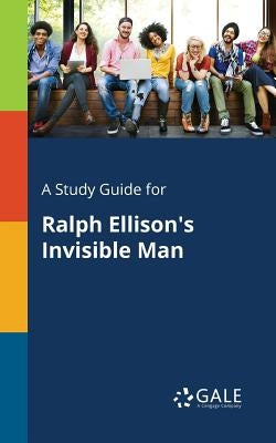 A Study Guide for Ralph Ellison's Invisible Man Paperback Gale, Study Guides