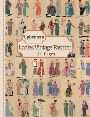 Ladies Vintage Fashion Ephemera: 20 Pages Of Feminine Garment Sketches To Use In Your Junk Journals, Scrapbooking, Or Altered Art Projects (Cut Out & Paperback Independently Published