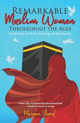 Remarkable Muslim Women Throughout the Ages: 20 Stories of Faith, Courage & Resilience Paperback Muslima Today