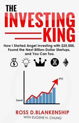The Investing King: How I started angel investing with $25,000, found the next billion-dollar startups, and you can too. Paperback Createspace Independent Publishing Platform