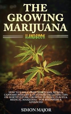 The Growing Marijuana Handbook: How To Easily Grow Marijuana, Weed & Cannabis Indoors & Outdoors Including Tips On Horticulture, Growing In Small Plac Paperback Entrepreneur Tcb