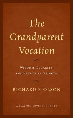 The Grandparent Vocation: Wisdom, Legacies, and Spiritual Growth Paperback Rowman & Littlefield Publishers