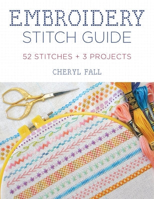 Embroidery Stitch Guide: 52 Stitches + 3 Projects Stackpole Books