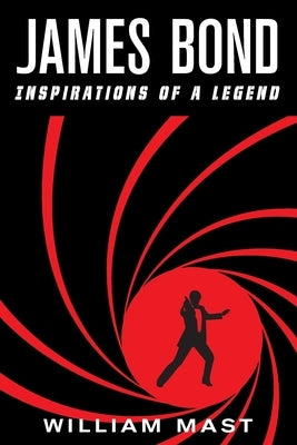 James Bond: Inspirations of a Legend Walter V. Hanclosky