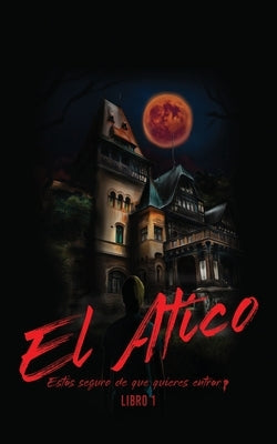 El Atico: Estás seguro de que quieres entrar? by Sybil, Mavis