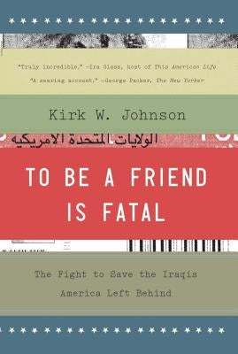 To Be a Friend Is Fatal: The Fight to Save the Iraqis America Left Behind Paperback Scribner Book Company