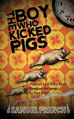 The Boy Who Kicked Pigs Paperback Samuel French Ltd