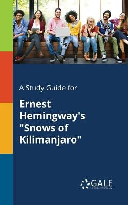 A Study Guide for Ernest Hemingway's "Snows of Kilimanjaro" Paperback Gale, Study Guides