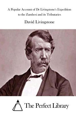 A Popular Account of Dr Livingstone's Expedition to the Zambesi and its Tributaries Paperback Createspace Independent Publishing Platform
