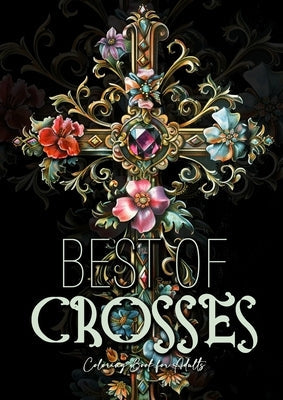 Best of Crosses Coloring Book for Adults: Grayscale Crosses Coloring Book Christian Coloring Book for Adults Bible Coloring Book Adults Paperback Monsoon Publishing LLC Sonja LIDL Info@monsoo