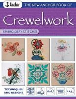 The New Anchor Book of Crewelwork Embroidery Stitches: Techniques and Designs Paperback David & Charles