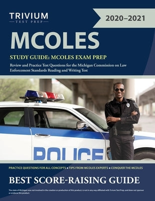 MCOLES Study Guide: MCOLES Exam Prep Review and Practice Test Questions for the Michigan Commission on Law Enforcement Standards Reading a Paperback Trivium Test Prep