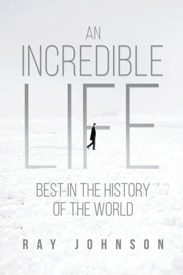 An Incredible Life: Best in the History of the World Paperback Dorrance Publishing Co.