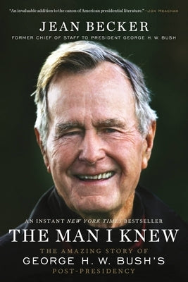 The Man I Knew: The Amazing Story of George H. W. Bush's Post-Presidency Paperback Twelve