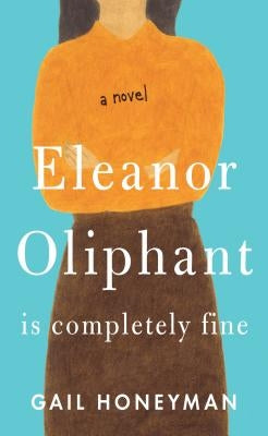 Eleanor Oliphant Is Completely Fine by Honeyman, Gail