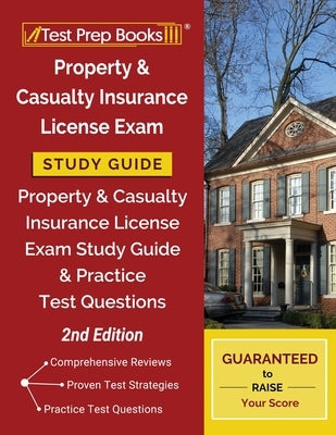 Property and Casualty Insurance License Exam Study Guide: Property & Casualty Insurance License Exam Study Guide and Practice Test Questions [2nd Edit Paperback Test Prep Books