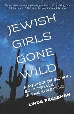 Jewish Girls Gone Wild: A Memoir of Skokie, Scottsdale & the Seventies Paperback Createspace Independent Publishing Platform