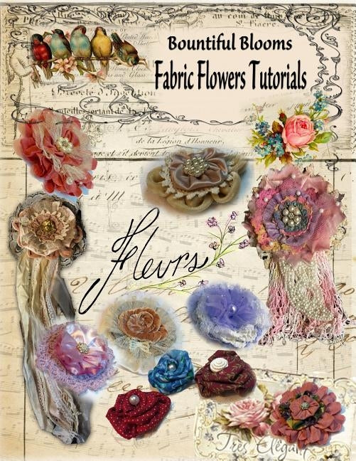 Fabric Flower Tutorials: Bountiful Blooms Paperback Independently Published