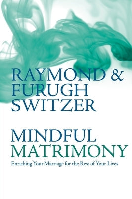 Mindful Matrimony: Enriching Your Marriage for the Rest of Your Lives Paperback George Ronald Publisher Ltd