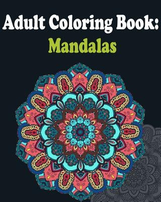 Adult Coloring Book: Mandalas: Mandala coloring book for adults Paperback Createspace Independent Publishing Platform