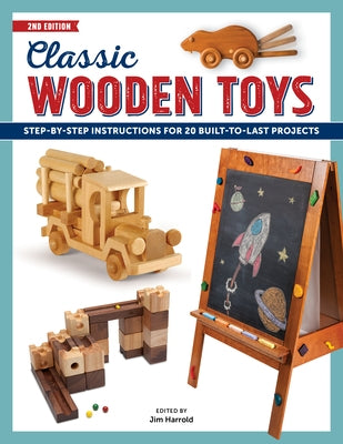 Classic Wooden Toys: Step-By-Step Instructions for 20 Built to Last Projects Paperback Cedar Lane Press