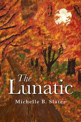 The Lunatic by Slater, Michelle